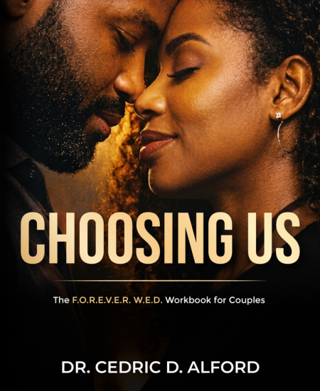 Choosing Us — The F.O.R.E.V.E.R. W.E.D. Workbook for Couples by Dr. Cedric D. Alford